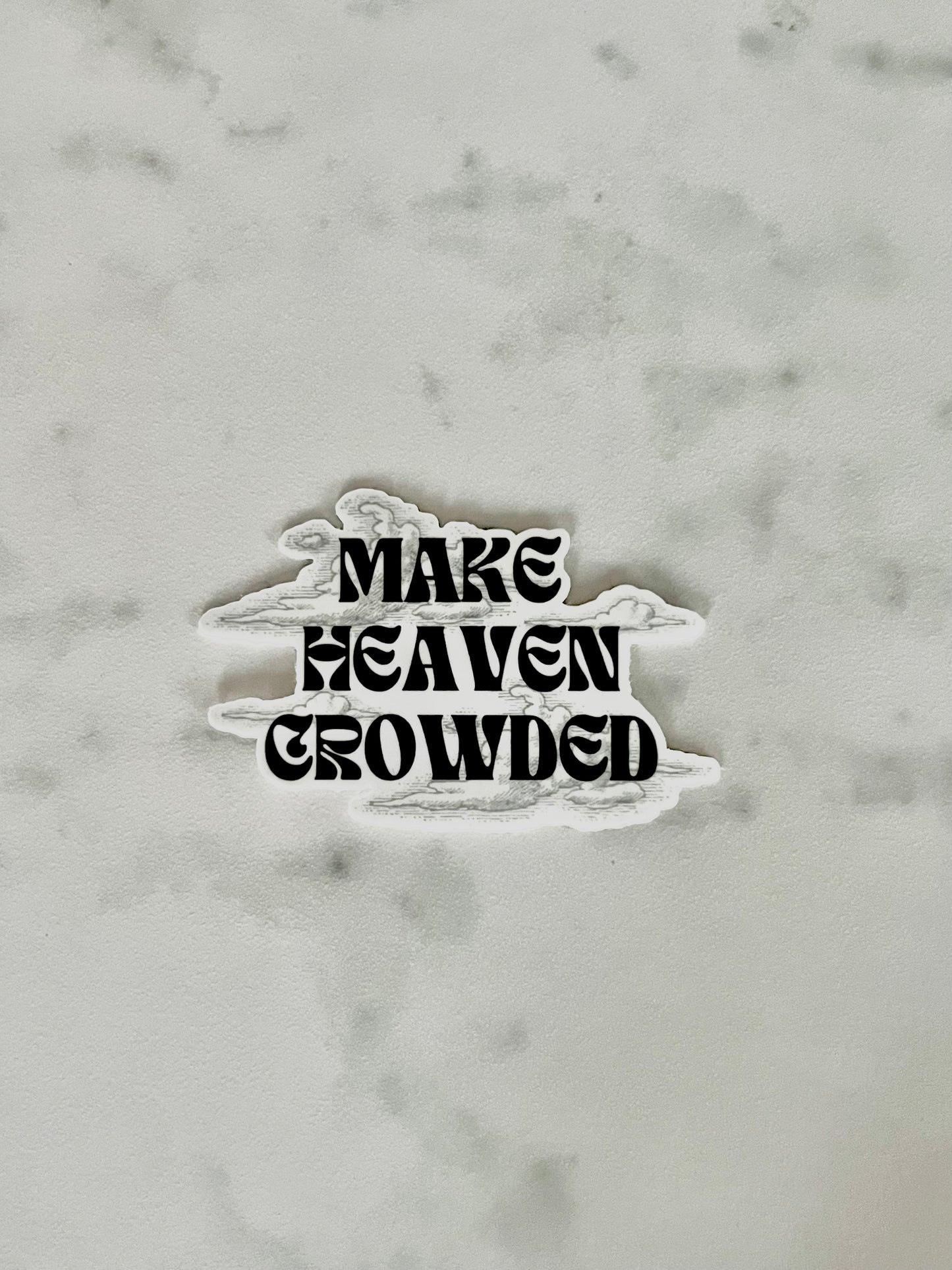 “Make Heaven Crowded” Waterproof Sticker