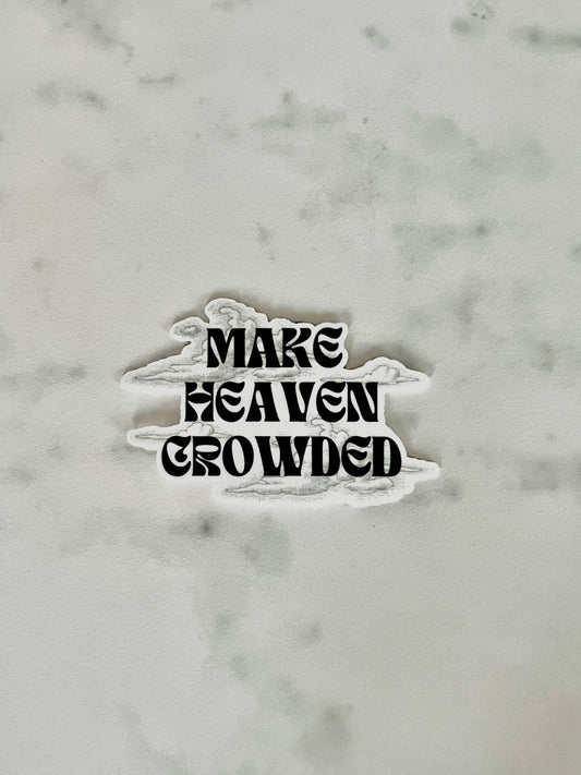 “Make Heaven Crowded” Waterproof Sticker